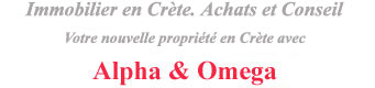 Alpha & Omega. Immobilier en Crete. Maisons, villas, appartements, terrains